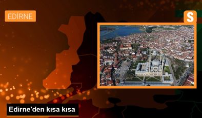 Edirne’den kısa kısa