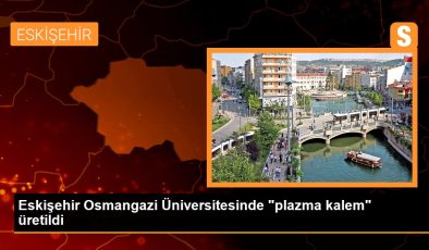 Eskişehir Osmangazi Üniversitesinde “plazma kalem” üretildi