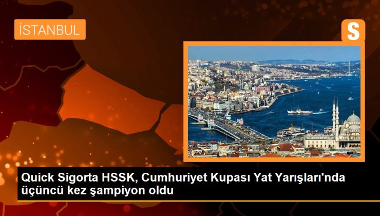 Quick Sigorta HSSK, Cumhuriyet Kupası Yat Yarışları’nda üçüncü sefer şampiyon oldu