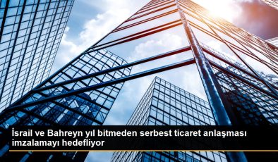 İsrail ve Bahreyn yıl bitmeden hür ticaret mutabakatı imzalamayı hedefliyor